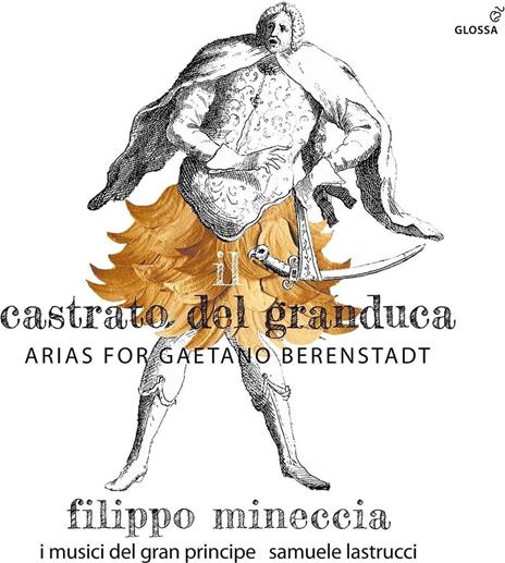 Il Castrato Del Granduca - Arias For Gaetano Berenstadt - CD Audio di Filippo Mineccia