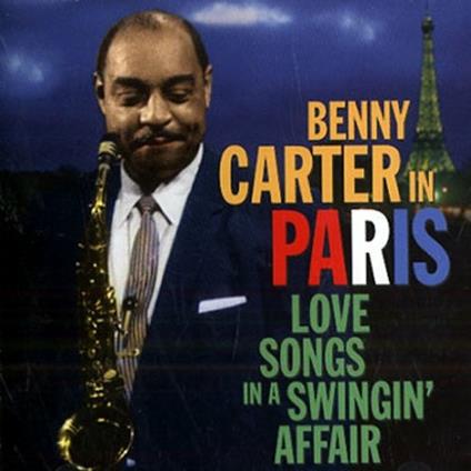 In Paris. Love Song in a Swingin' Affair - CD Audio di Benny Carter