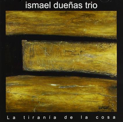 La Tirania De La Cosa - CD Audio di Ismael Duenas