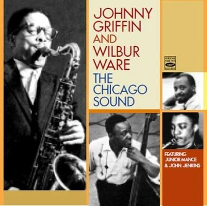 The Chicago Sound - CD Audio di Johnny Griffin,Wilbur Ware