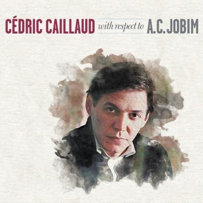 With Respect to A.C. Jobim - CD Audio di Cedric Caillaud