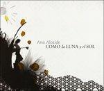 Como la Luna y el Sol - CD Audio di Ana Alcaide