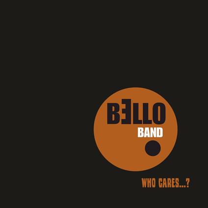 Who Cares...? - CD Audio di Bello Band