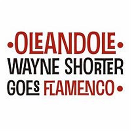 Wayne Shorter Goes Flamenco - CD Audio di Oleandole