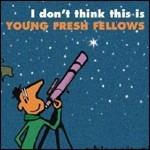 I Don't Think This Is Young Fresh Fellows - CD Audio di Young Fresh Fellows