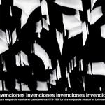 Invenciones. La otra vanguardia musical en Latinoamerica 1976-1988