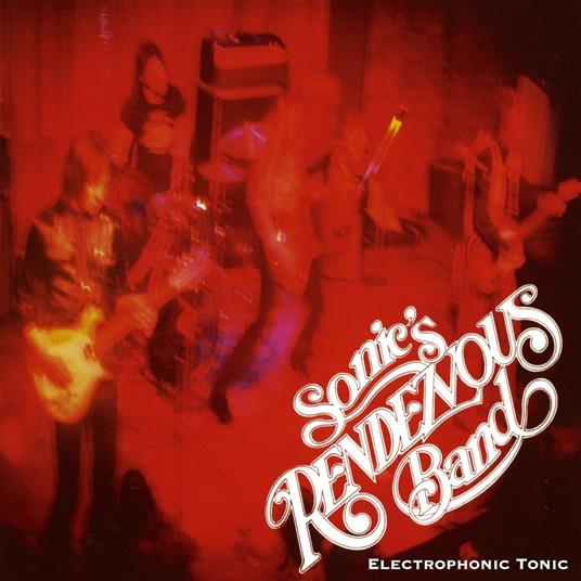 Electrophonic Tonic - Vinile LP di Sonic's Rendezvous Band