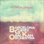 Del Ebro Al Danubio - CD Audio di Barcelona Gipsy Balkan Orchestra