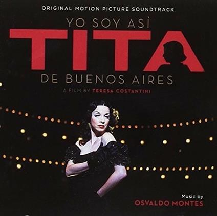 Yo soy asi Tita de Buenos Aires (Colonna sonora) - CD Audio di Osvaldo Montes