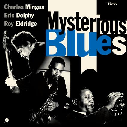 Mysterious Blues - Vinile LP di Charles Mingus,Eric Dolphy,Roy Eldridge