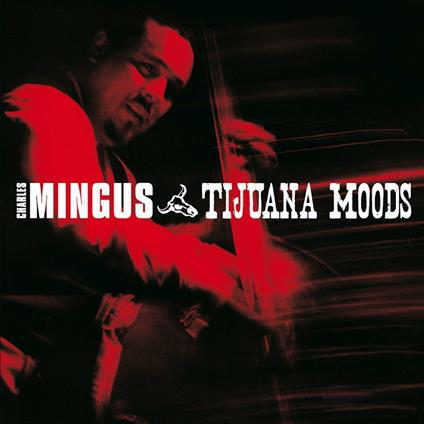 Tijuana Moods - CD Audio di Charles Mingus