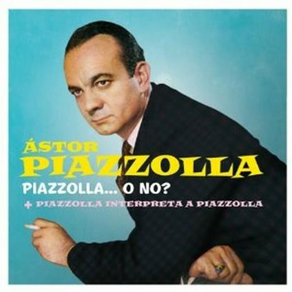 Piazzolla... o no? - Piazzolla interpreta Piazzolla - CD Audio di Astor Piazzolla