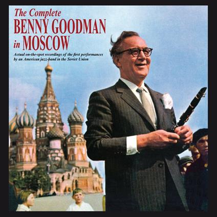 The Complete Benny Goodman in Moscow - CD Audio di Benny Goodman