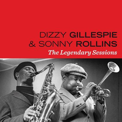 The Legendary Sessions - CD Audio di Dizzy Gillespie,Sonny Rollins