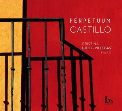 Perpetuum castillo - CD Audio di Joaquin Turina,Manuel Castillo,Cristina Lucio-Villegas