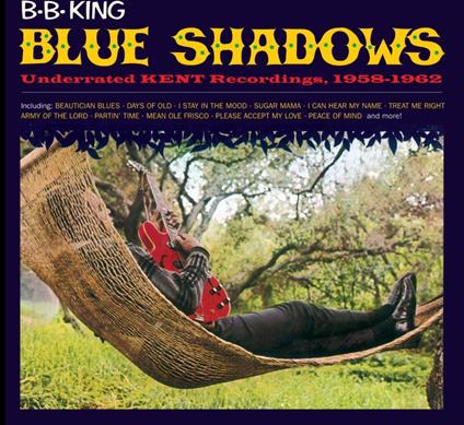 Blue Shadows. Underrated Kent Recordings - CD Audio di B.B. King