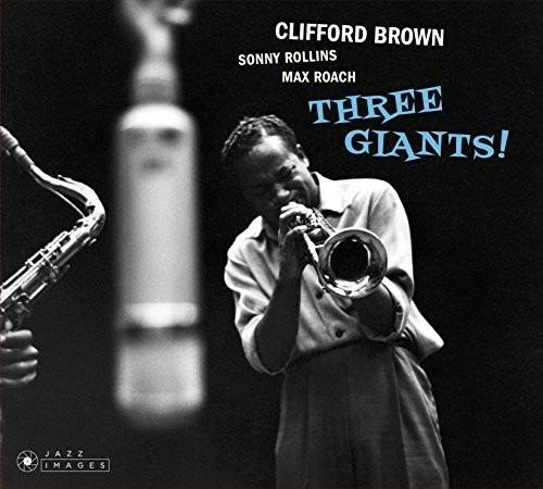 Three Giants! - CD Audio di Clifford Brown,Max Roach,Sonny Rollins