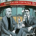Musique Des Lumieres: Generacion Cortazar