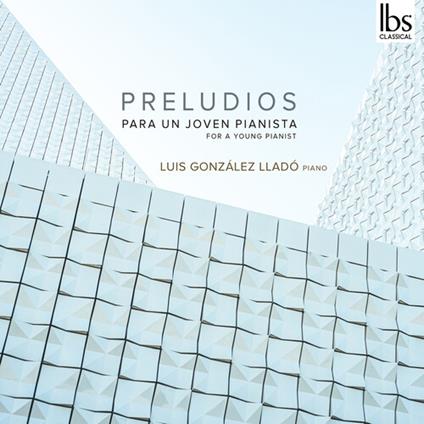 Luis Gonzalez Llado: Preludios For A Young Pianist - CD Audio