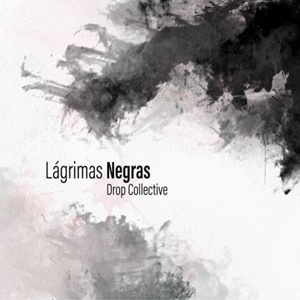 Lagrimas Negras - Vinile LP di Drop Collective