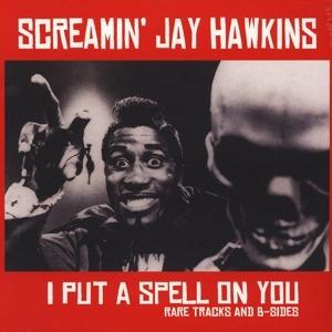 I Put a Spell on You. Rare Tracks and B-Sides - Vinile LP di Screamin Jay Hawkins