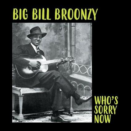 Who's Sorry Now - Vinile LP di Big Bill Broonzy