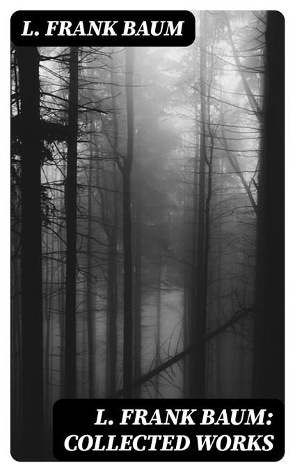 L. Frank Baum: Collected Works - L. Frank Baum - ebook