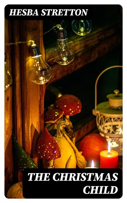 The Christmas Child - Hesba Stretton - ebook