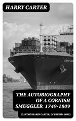 The Autobiography of a Cornish Smuggler (Captain Harry Carter, of Prussia Cove) 1749-1809
