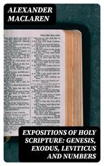 Expositions of Holy Scripture: Genesis, Exodus, Leviticus and Numbers