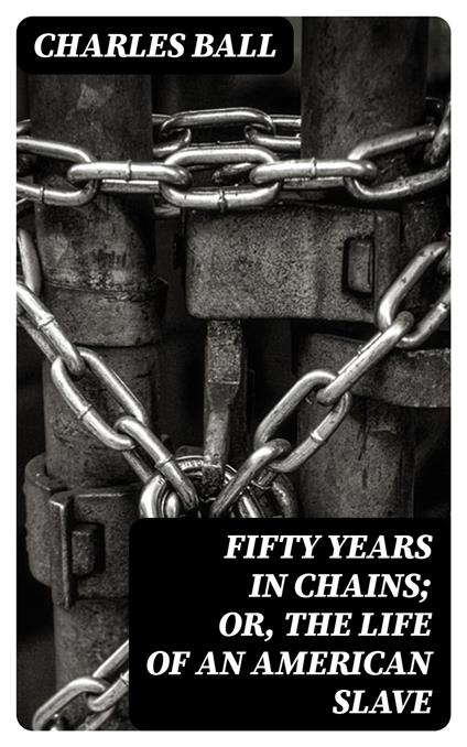 Fifty Years in Chains; or, the Life of an American Slave