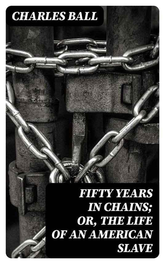 Fifty Years in Chains; or, the Life of an American Slave