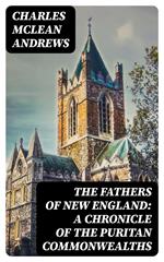 The Fathers of New England: A Chronicle of the Puritan Commonwealths