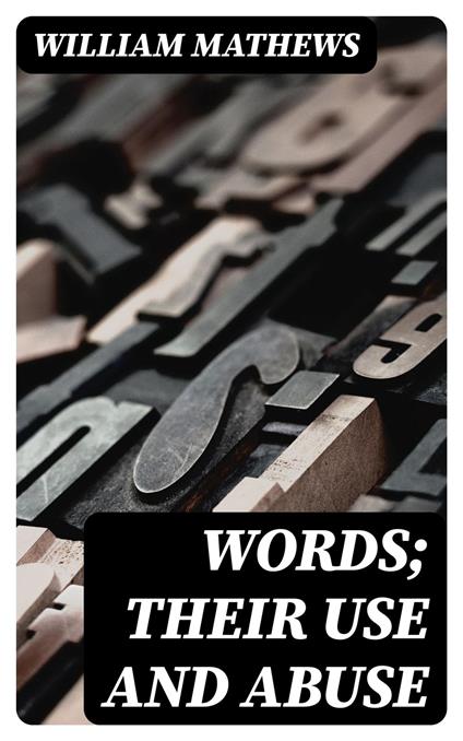 Words; Their Use and Abuse