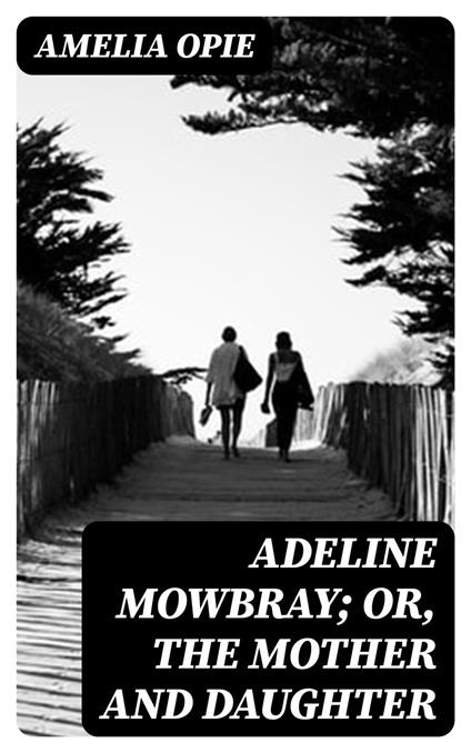 Adeline Mowbray; or, The Mother and Daughter