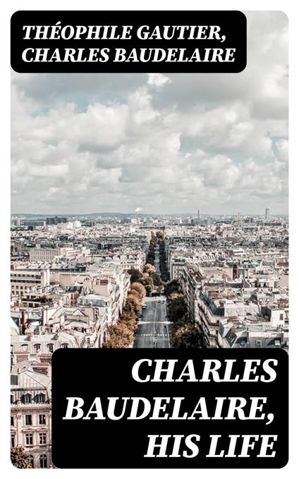 Charles Baudelaire, His Life