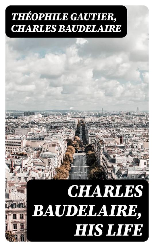 Charles Baudelaire, His Life