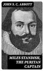 Miles Standish, the Puritan Captain