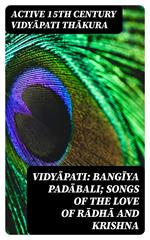 Vidyapati: Bangiya padabali; songs of the love of Radha and Krishna