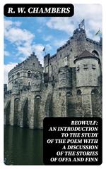 Beowulf: An Introduction to the Study of the Poem with a Discussion of the Stories of Offa and Finn