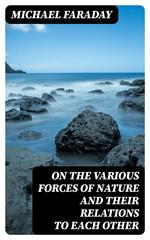 On the various forces of nature and their relations to each other