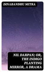 Nil Darpan; or, The Indigo Planting Mirror, A Drama