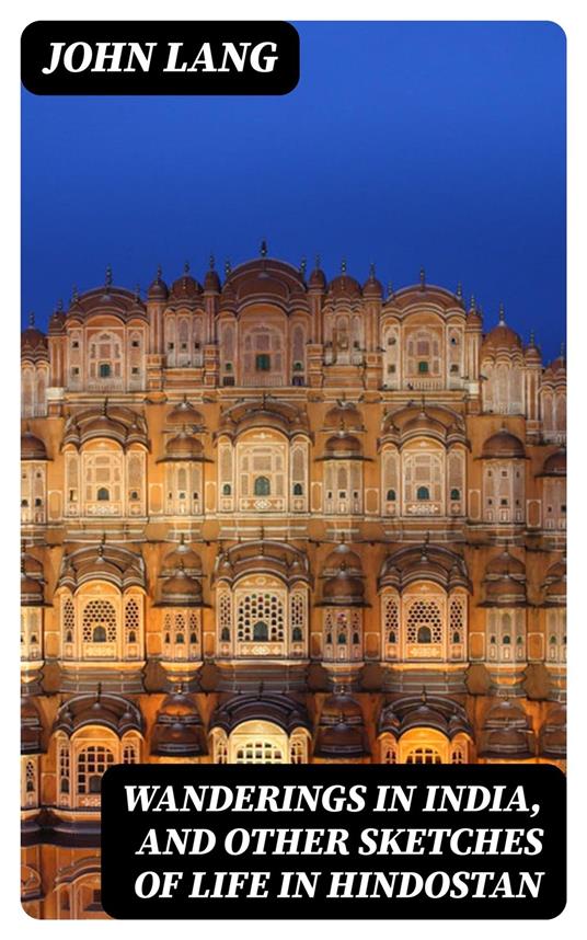 Wanderings in India, and Other Sketches of Life in Hindostan