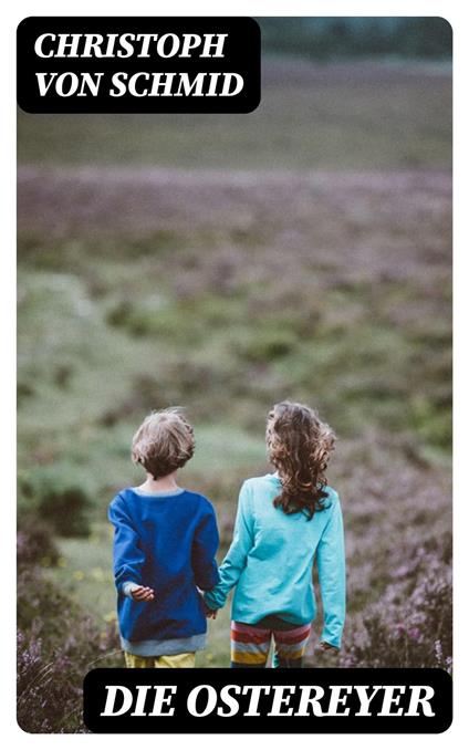 Die Ostereyer - Christoph Von Schmid - ebook