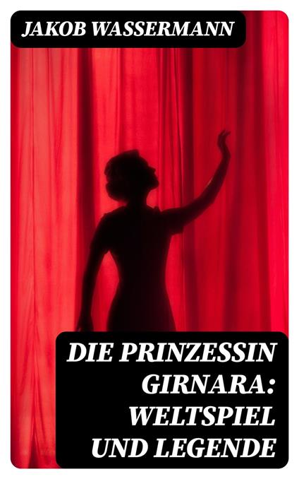 Die Prinzessin Girnara: Weltspiel und Legende