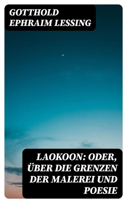 Laokoon: Oder, Über die Grenzen der Malerei und Poesie
