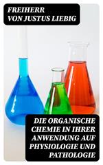 Die organische Chemie in ihrer Anwendung auf Physiologie und Pathologie