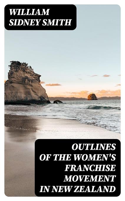 Outlines of the women's franchise movement in New Zealand