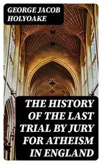 The History of the Last Trial by Jury for Atheism in England