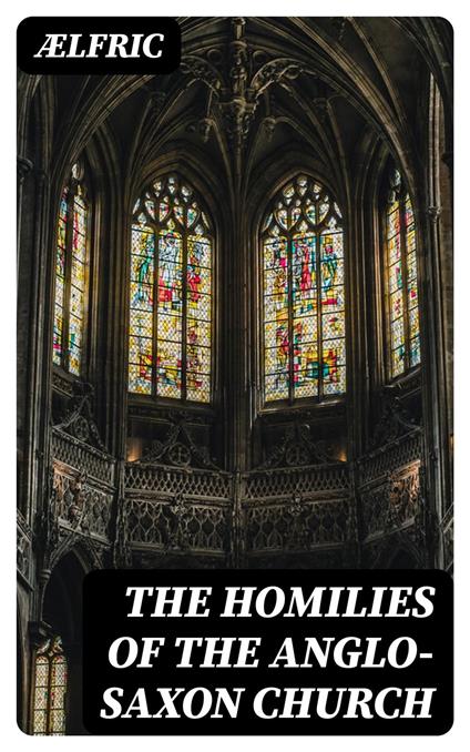 The Homilies of the Anglo-Saxon Church